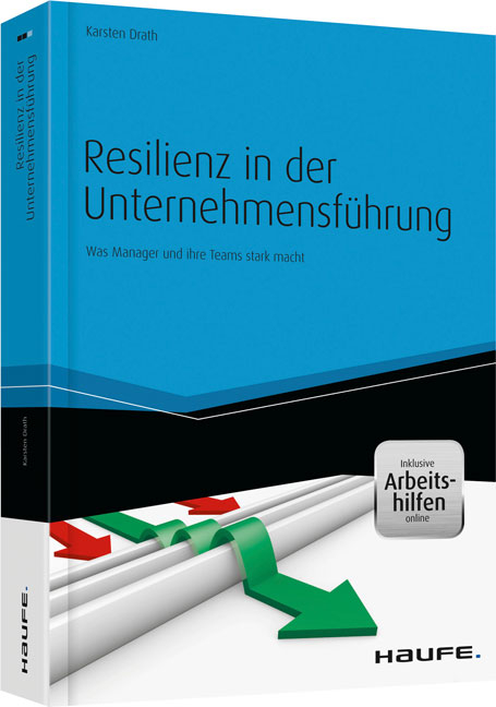 Resilienz in der Unternehmensführung - und Arbeitshilfen online - Karsten Drath