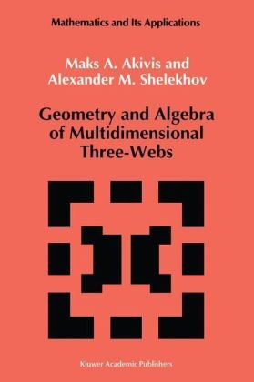 Geometry and Algebra of Multidimensional Three-Webs -  M. Akivis,  A.M. Shelekhov