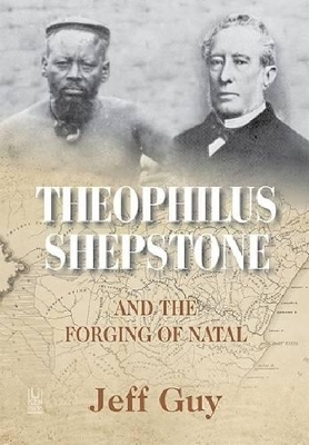 Theophilus Shepstone and the forging of Natal - Jeff Guy