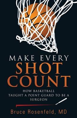 Make Every Shot Count - Bruce Rosenfeld