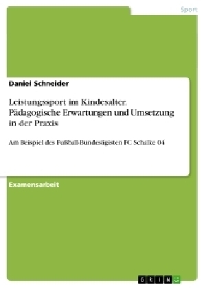 Leistungssport im Kindesalter. Pädagogische Erwartungen und Umsetzung in der Praxis - Daniel Schneider