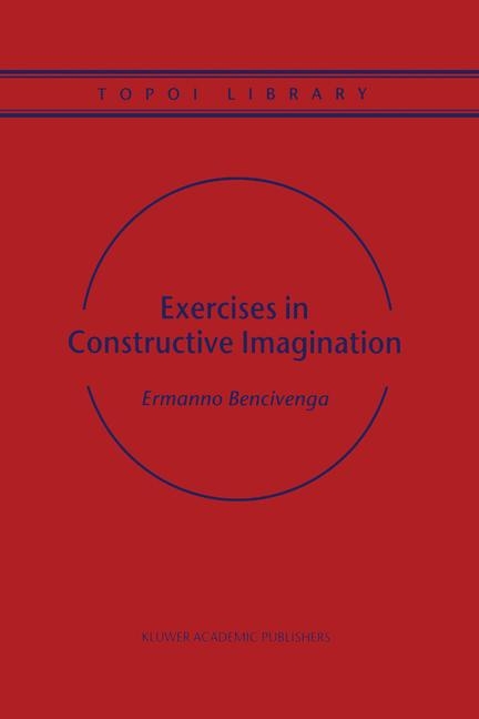 Exercises in Constructive Imagination -  Ermanno Bencivenga