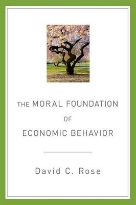 The Moral Foundation of Economic Behavior - David C. Rose