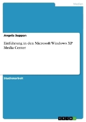 EinfÃ¼hrung in den Microsoft Windows XP Media Center - Angela Suppan