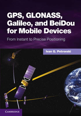 GPS, GLONASS, Galileo, and BeiDou for Mobile Devices - Ivan G. Petrovski