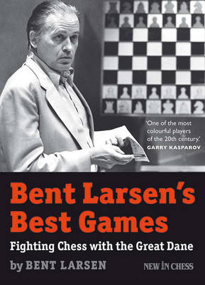 Bent Larsen's Best Games - Bent Larsen