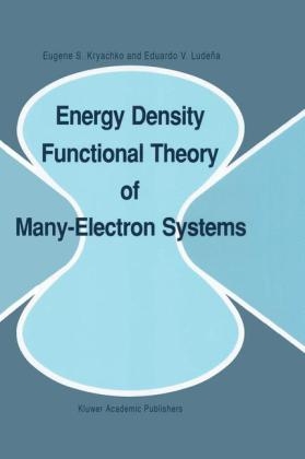 Energy Density Functional Theory of Many-Electron Systems -  Eugene S. Kryachko,  Eduardo V. Ludena