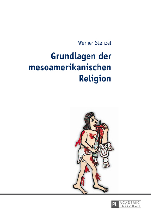 Grundlagen der mesoamerikanischen Religion - Werner Stenzel