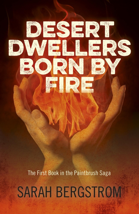 Desert Dwellers Born By Fire -  Sarah Bergstrom