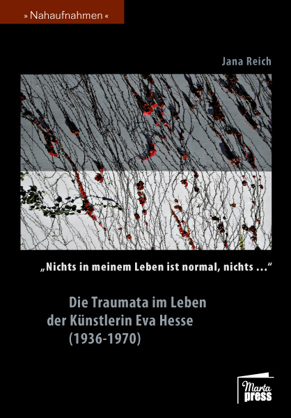 "Nichts in meinem Leben ist normal, nichts…" Die Traumata im Leben der Künstlerin Eva Hesse (1936-1970) - Jana Reich