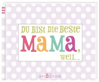 Du bist die beste Mama, weil ...