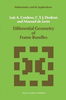 Differential Geometry of Frame Bundles -  L.A. Cordero,  C.T. Dodson,  Manuel de Leon