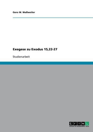 Exegese zu Exodus 15,22-27 - Gero W. Waßweiler