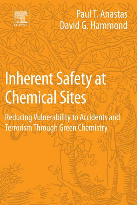 Inherent Safety at Chemical Sites -  Paul T Anastas,  David G Hammond