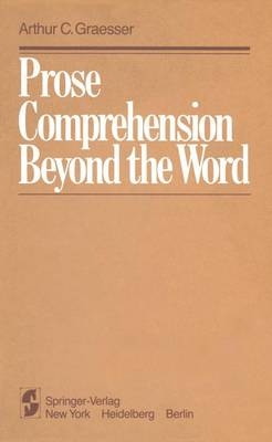 Prose Comprehension Beyond the Word - A C Graesser