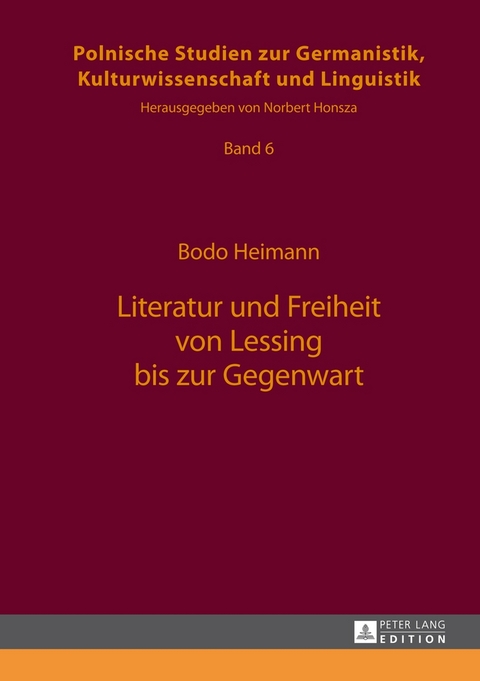 Literatur und Freiheit von Lessing bis zur Gegenwart - Bodo Heimann