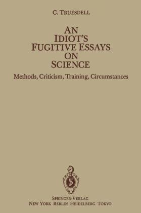 An Idiot's Fugitive Essays on Science - C. Truesdell