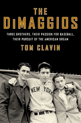 The DiMaggios - Tom Clavin