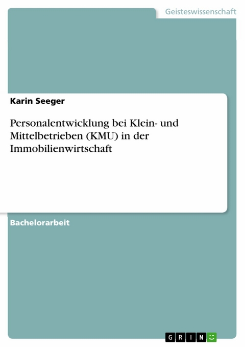 Personalentwicklung bei Klein- und Mittelbetrieben (KMU) in der Immobilienwirtschaft - Karin Seeger