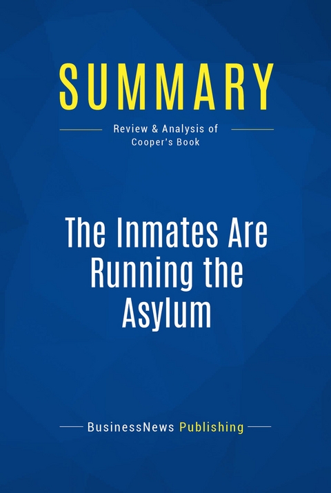 Summary: The Inmates Are Running the Asylum -  BusinessNews Publishing