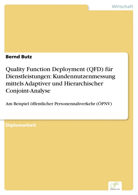 Quality Function Deployment (QFD) für Dienstleistungen: Kundennutzenmessung mittels Adaptiver und Hierarchischer Conjoint-Analyse -  Bernd Butz