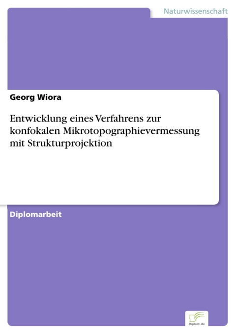 Entwicklung eines Verfahrens zur konfokalen Mikrotopographievermessung mit Strukturprojektion -  Georg Wiora