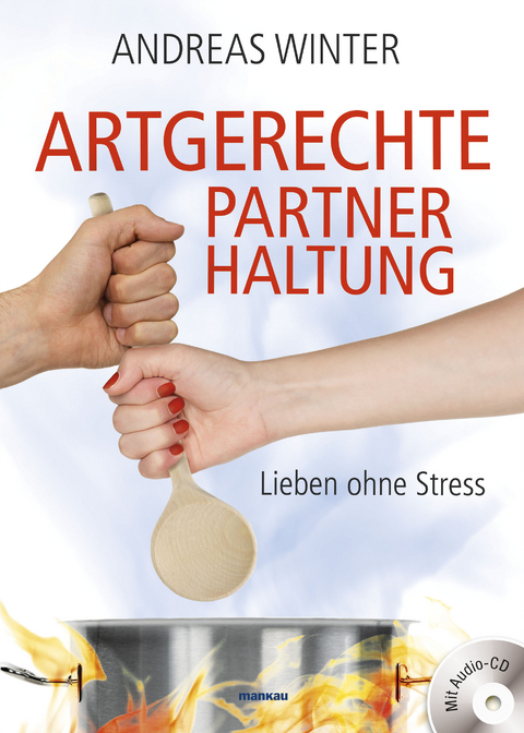 Artgerechte Partnerhaltung. Lieben ohne Stress - Andreas Winter