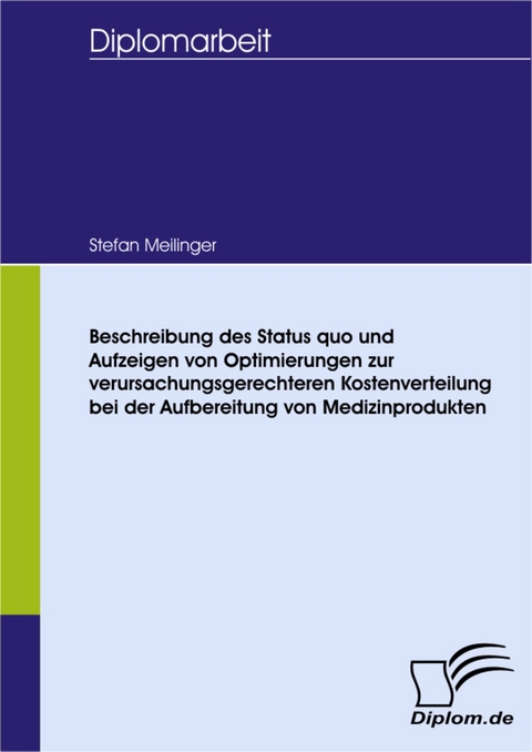 Beschreibung des Status quo und Aufzeigen von Optimierungen zur verursachungsgerechteren Kostenverteilung bei der Aufbereitung von Medizinprodukten -  Stefan Meilinger