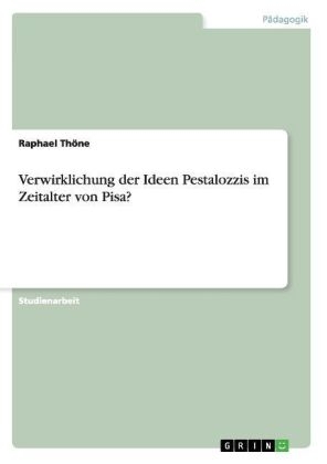 Verwirklichung der Ideen Pestalozzis im Zeitalter von Pisa? - Raphael ThÃ¶ne