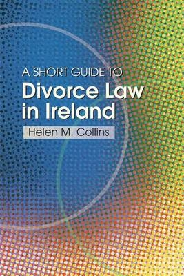 The Short Guide to Divorce Law in Ireland - Helen Collins