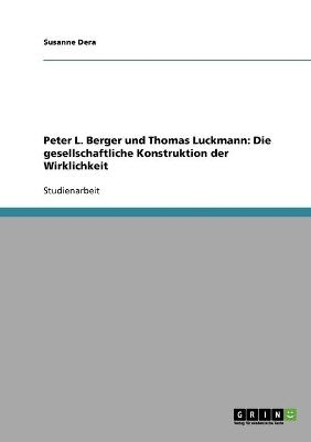 Peter L. Berger und Thomas Luckmann: Die gesellschaftliche Konstruktion der Wirklichkeit - Susanne Dera