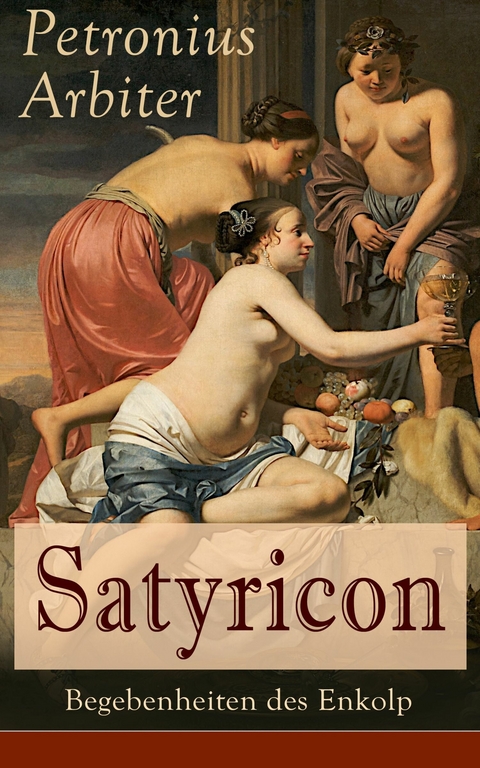 Satyricon: Begebenheiten des Enkolp - Petronius Arbiter