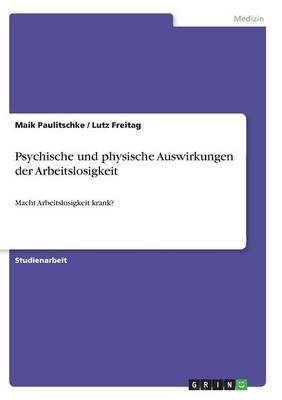 Psychische und physische Auswirkungen der Arbeitslosigkeit - Lutz Freitag, Maik Paulitschke