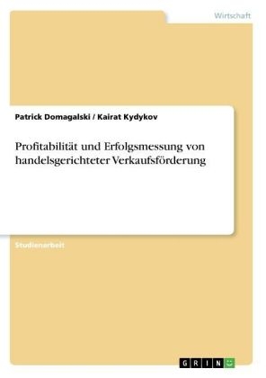 Profitabilität und Erfolgsmessung von handelsgerichteter Verkaufsförderung - Kairat Kydykov, Patrick Domagalski