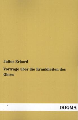 Vorträge über die Krankheiten des Ohres - Julius Erhard