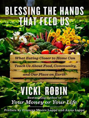 Blessing the Hands That Feed Us - Vicki Robin