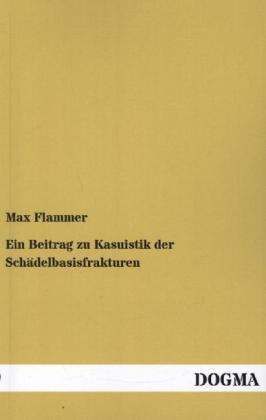 Ein Beitrag zu Kasuistik der Schädelbasisfrakturen - Max Flammer