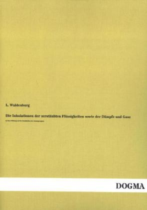 Die Inhalationen der zerstäubten Flüssigkeiten sowie der Dämpfe und Gase - L. Waldenburg