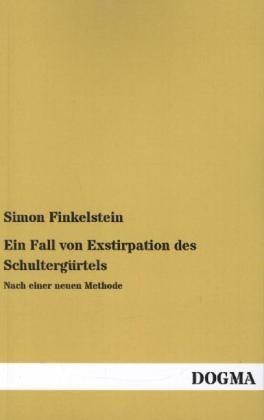 Ein Fall von Exstirpation des Schultergürtels - Simon Finkelstein