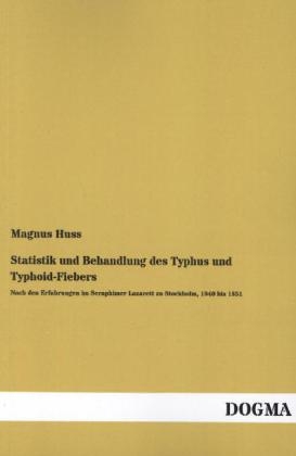 Statistik und Behandlung des Typhus und Typhoid-Fiebers - Magnus Huss