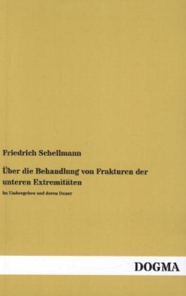 Über die Behandlung von Frakturen der unteren Extremitäten - Friedrich Schellmann