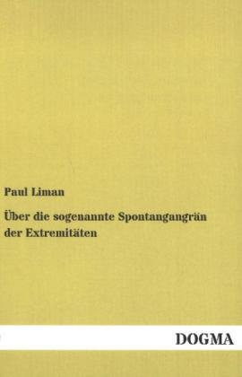 Über die sogenannte Spontangangrän der Extremitäten - Paul Liman