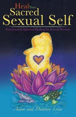 Heal Your Sacred Sexual Self - Adam and Dawnee Loya