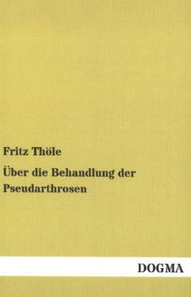 Über die Behandlung der Pseudarthrosen - Fritz Thöle