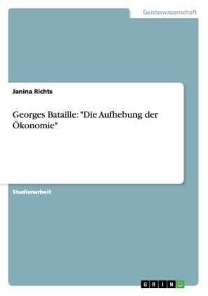 Georges Bataille: "Die Aufhebung der Ökonomie" - Janina Richts