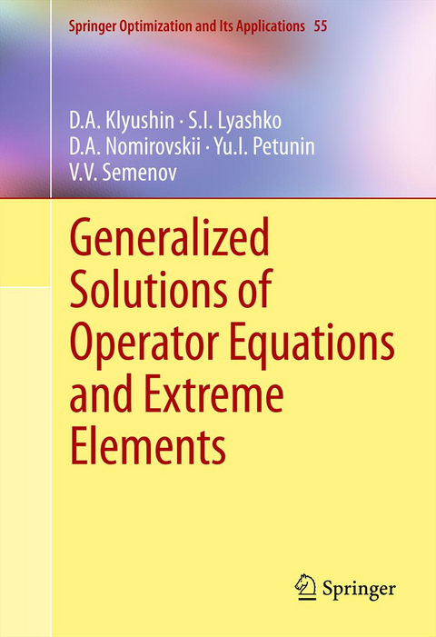 Generalized Solutions of Operator Equations and Extreme Elements - D.A. Klyushin, S.I. Lyashko, D.A. Nomirovskii, Yu.I. Petunin, Vladimir Semenov