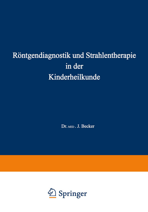 Röntgendiagnostik und Strahlentherapie in der Kinderheilkunde - Joseph Becker