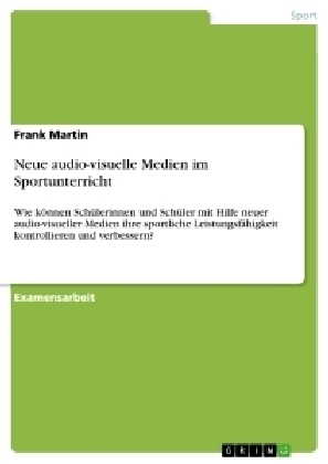 Neue audio-visuelle Medien im Sportunterricht - Frank Martin