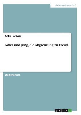 Adler und Jung, die Abgrenzung zu Freud - Anke Hartwig