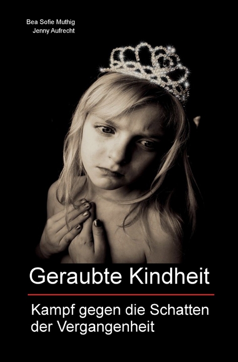 Geraubte Kindheit - Bea Sofie Muthig, Jenny Aufrecht